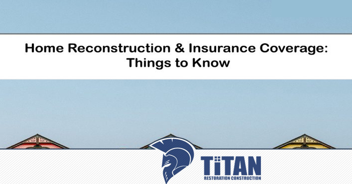 Home Reconstruction & Insurance Coverage: Things to Know
